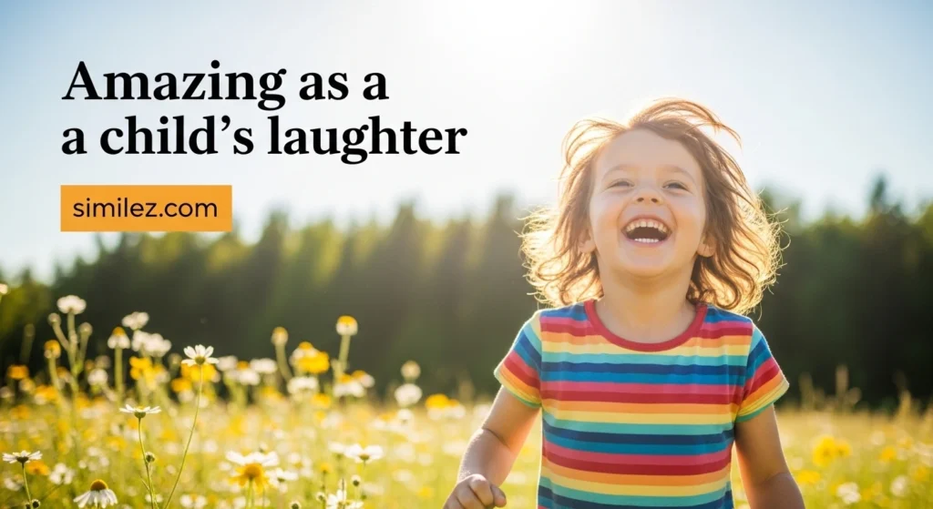 Amazing as a child’s laughter