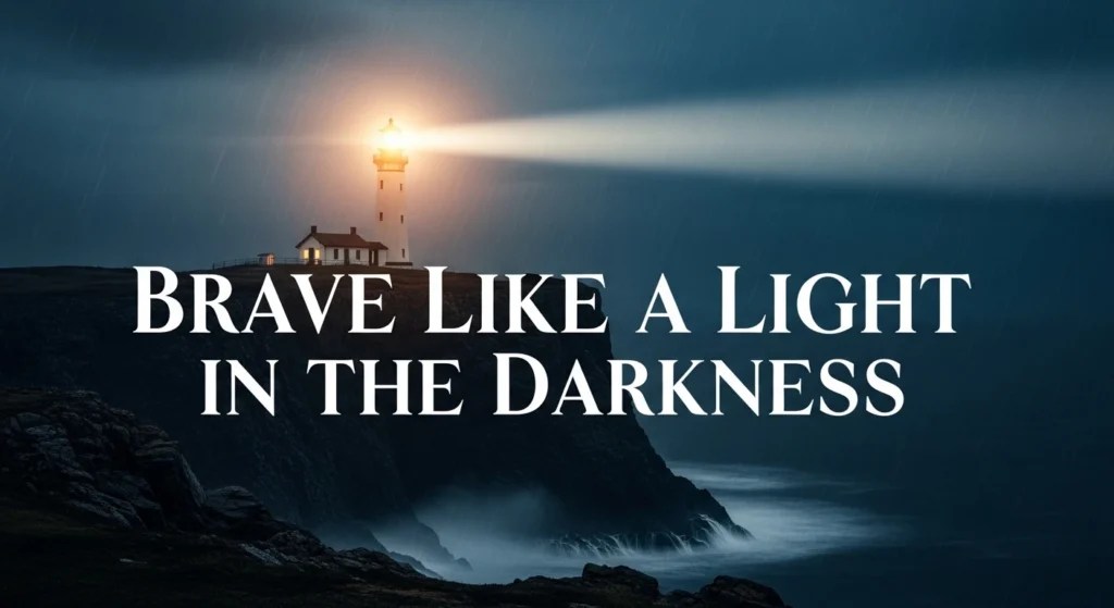 Brave Like a Light in the Darkness