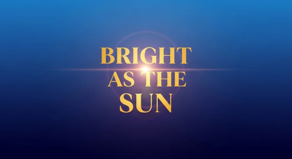 Bright as the Sun