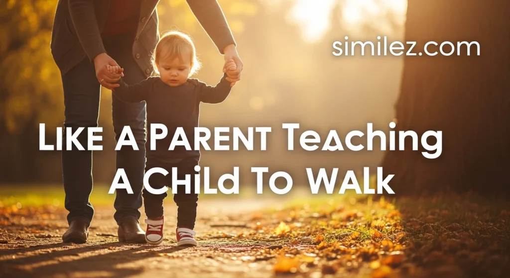 Like a Parent Teaching a Child to Walk