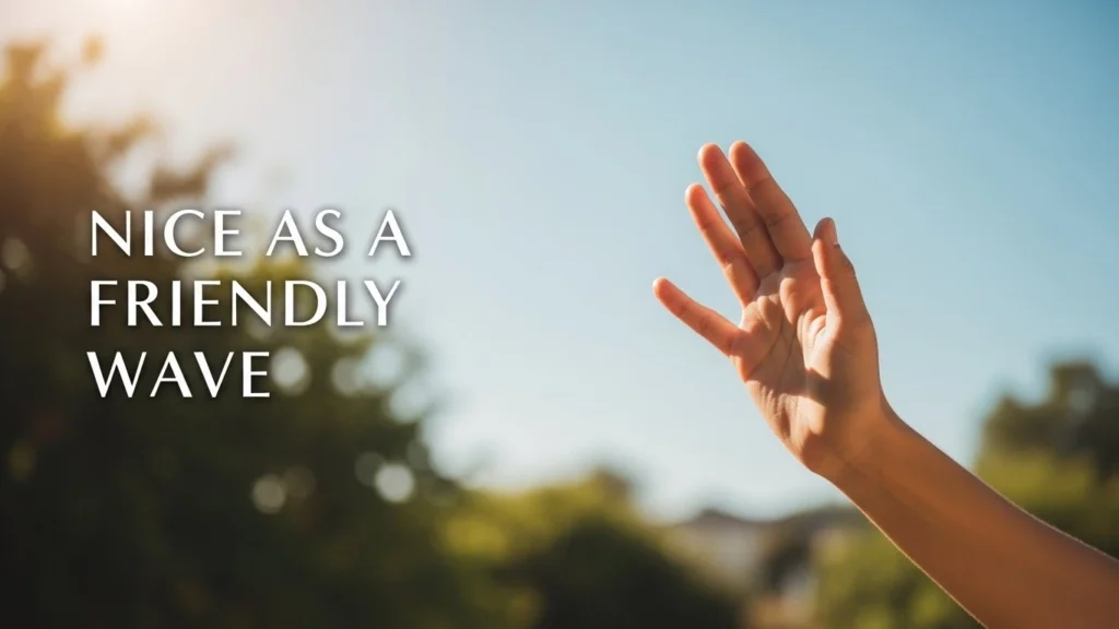 Nice as a Friendly Wave