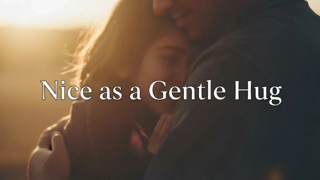 Nice as a Gentle Hug