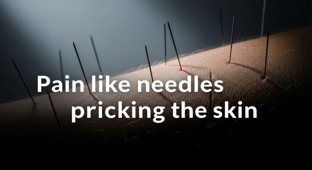 Pain like needles pricking the skin