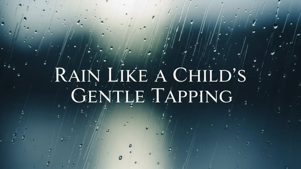 Rain Like a Child’s Gentle Tapping