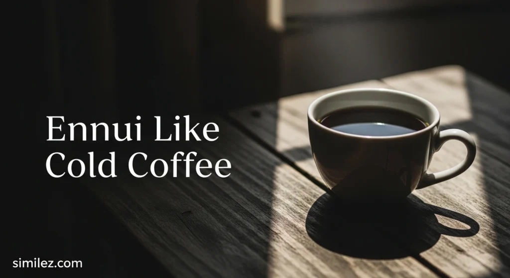 Ennui Like Cold Coffee