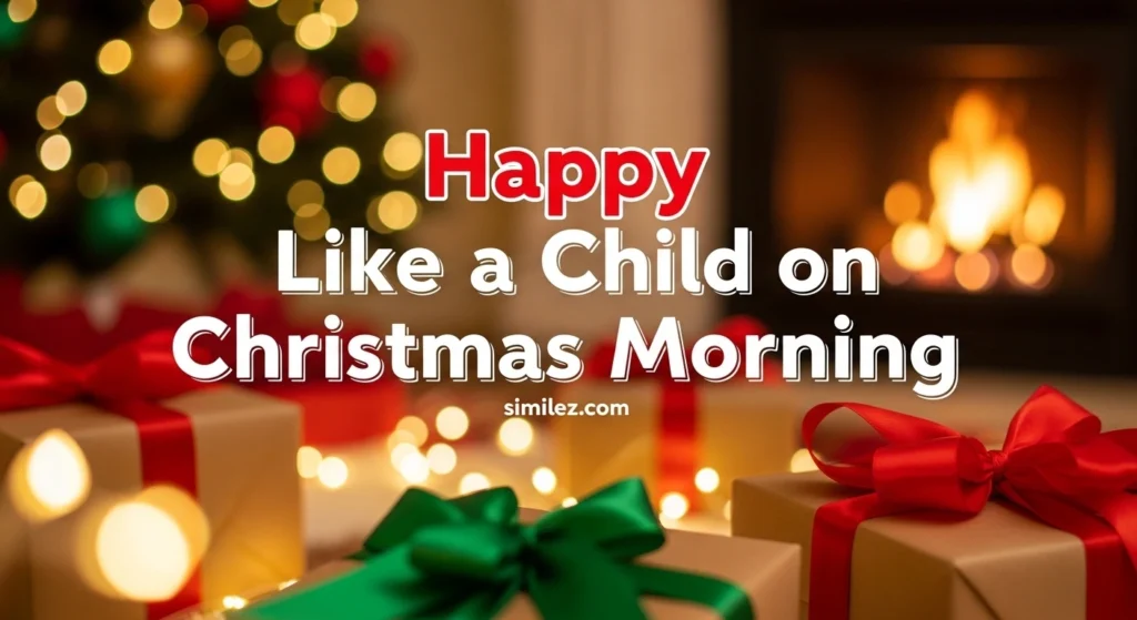 Happy Like a Child on Christmas Morning