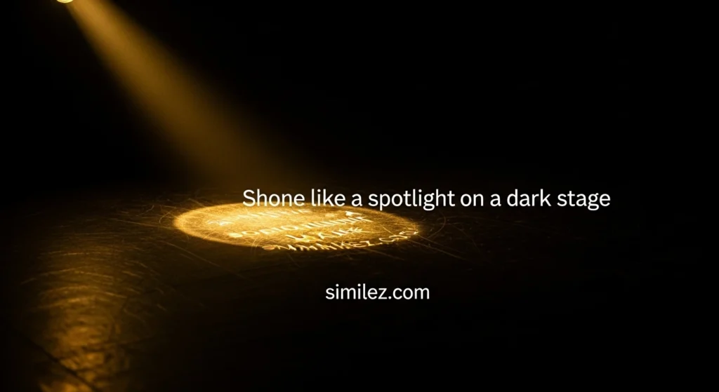 Shone like a spotlight on a dark stage