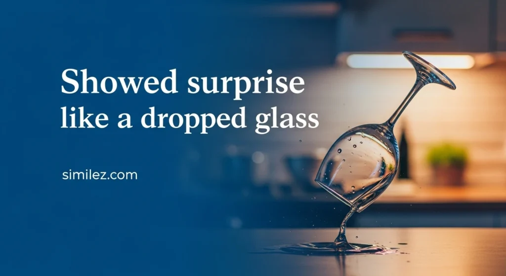 Showed surprise like a dropped glass