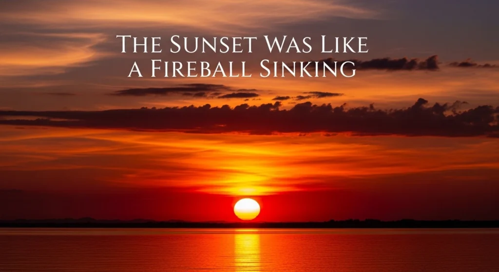 The Sunset Was Like a Fireball Sinking
