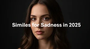 Similes for Sadness in 2025