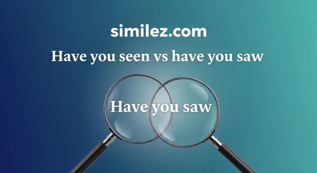 Have you seen vs have you saw