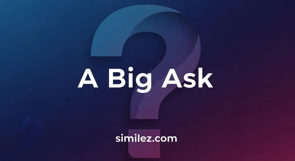 A Big Ask