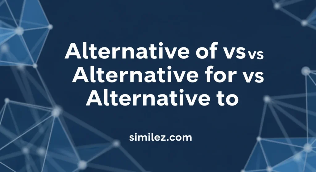 Alternative of vs Alternative for vs Alternative to