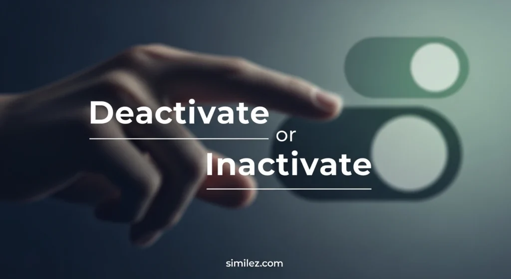 Deactivate or inactivate